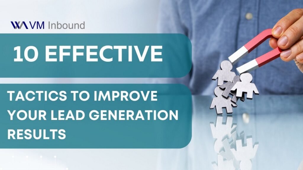 10 Effective Tactics to Improve Your Lead Generation Results