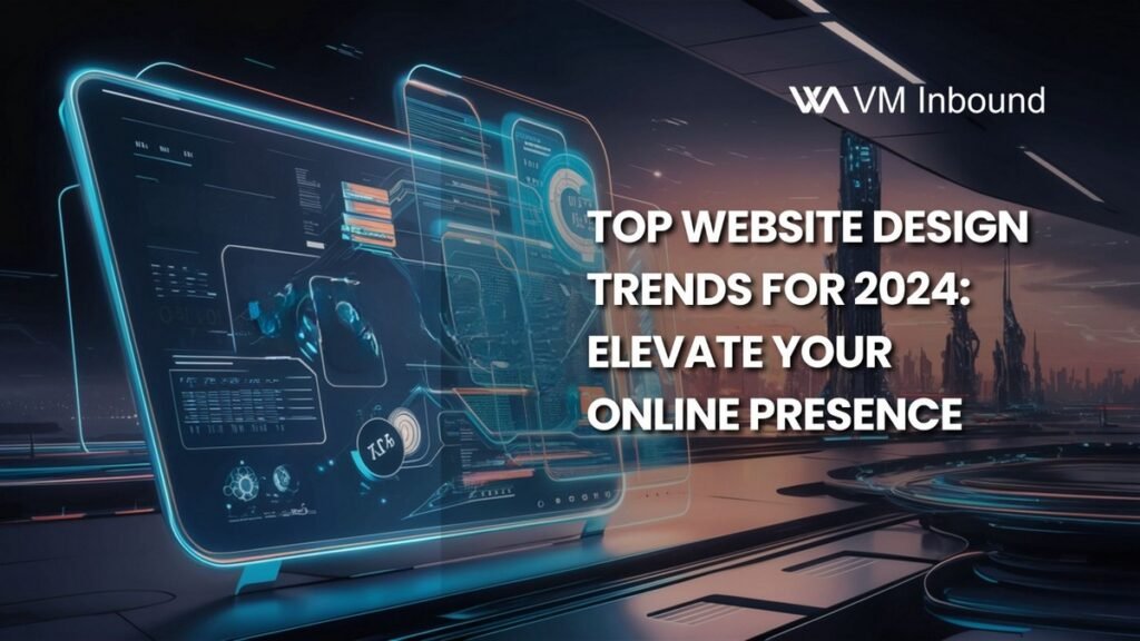 Top Website Design Trends for 2024 Elevate Your Online Presence