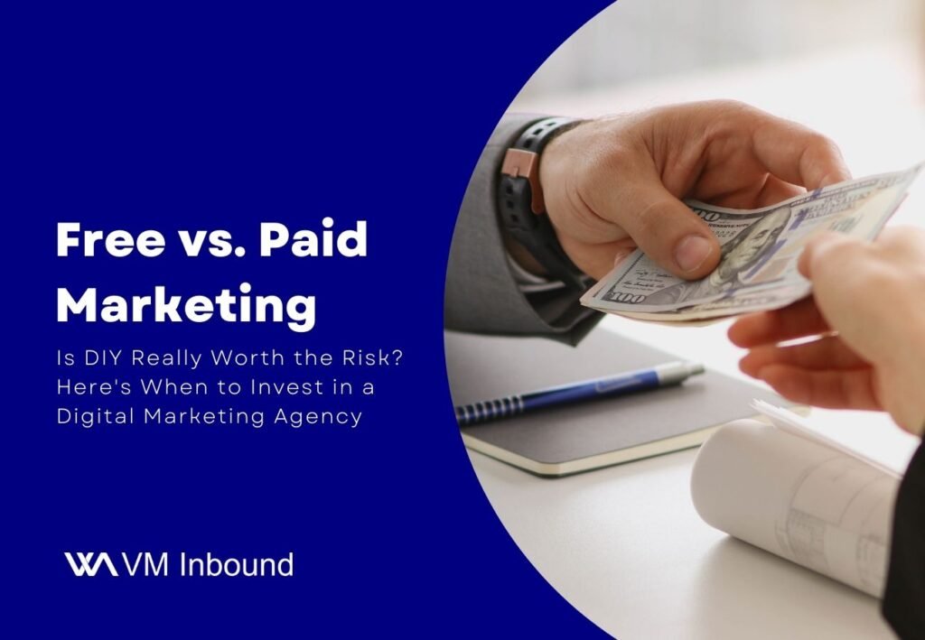 Free vs. Paid Marketing Is DIY Really Worth the Risk Here's When to Invest in a Digital Marketing Agency