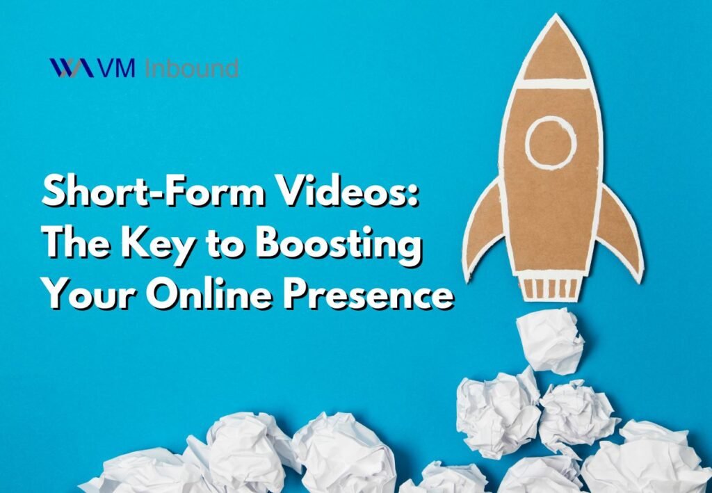Short Form Videos The Key to Boosting Your Online Presence