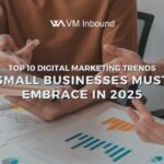 Top 10 Digital Marketing Trends Small Businesses Must Embrace in 2025