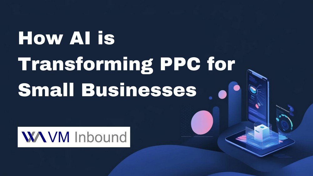 How Ai Is Changing The Game For Ppc Campaigns What Small Businesses Need To Know