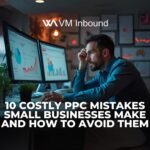 10 Costly PPC Mistakes Small Businesses Make and How to Avoid Them
