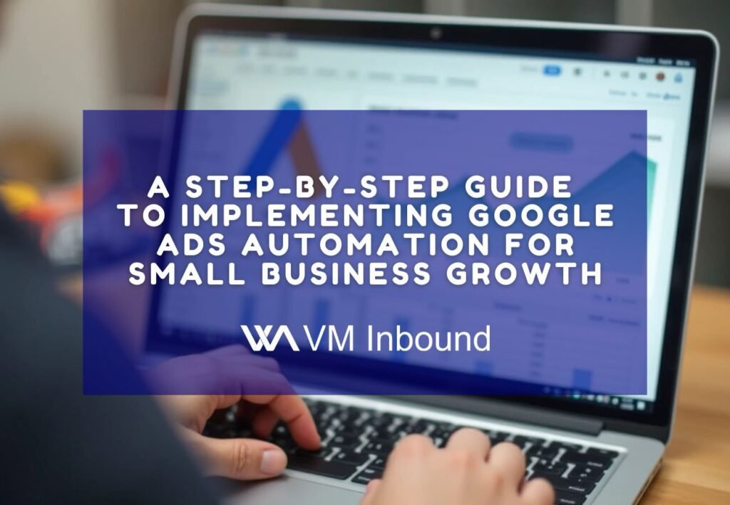 A step by step guide to implementing google ads automation for small business growth